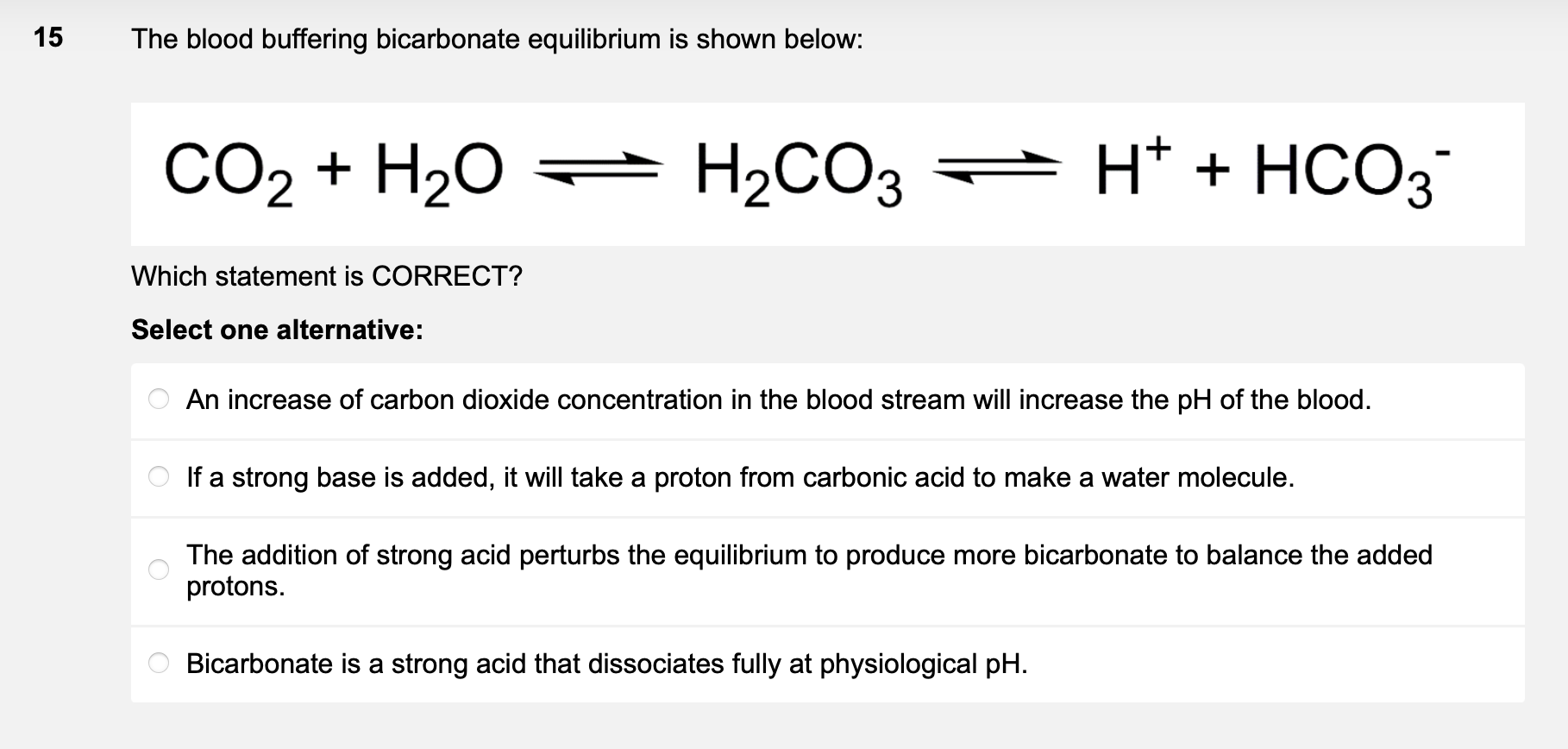 The blood buffering bicarbonate equilibrium is shown below:
\( \mathrm{CO}_{2}+\mathrm{H}_{2} \mathrm{O} \rightleftharpoons \