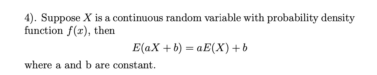 4). Suppose \( X \) is a continuous random variable with probability density function \( f(x) \), then
\[
E(a X+b)=a E(X)+b
\