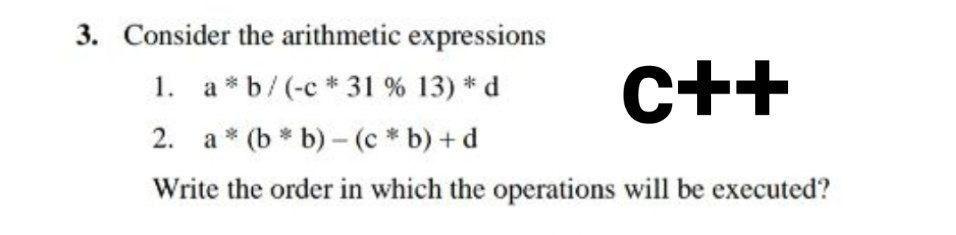 Solved 3. Consider The Arithmetic Expressions 1. A*b/(-c * | Chegg.com