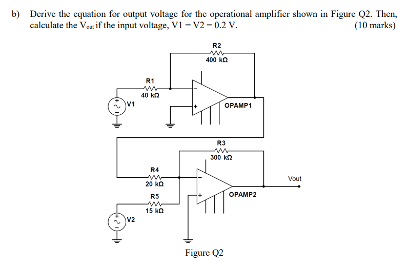 b) Derive the equation for output voltage for the operational amplifier shown in Figure Q2. Then, calculate the \( \mathrm{V}