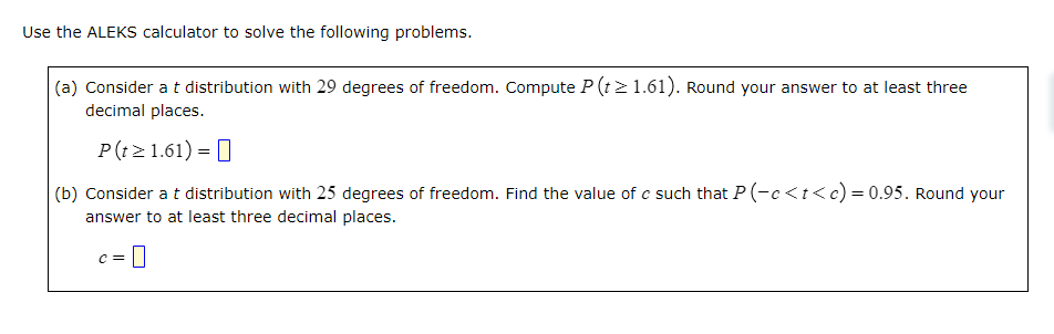 Use the ALEKS calculator to solve the following problems.
(a) Consider a \( t \) distribution with 29 degrees of freedom. Com