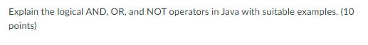 Solved Explain the logical AND, OR, and NOT operators in | Chegg.com ...