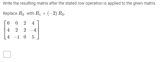 Solved Write the resulting matrix after the stated row Chegg