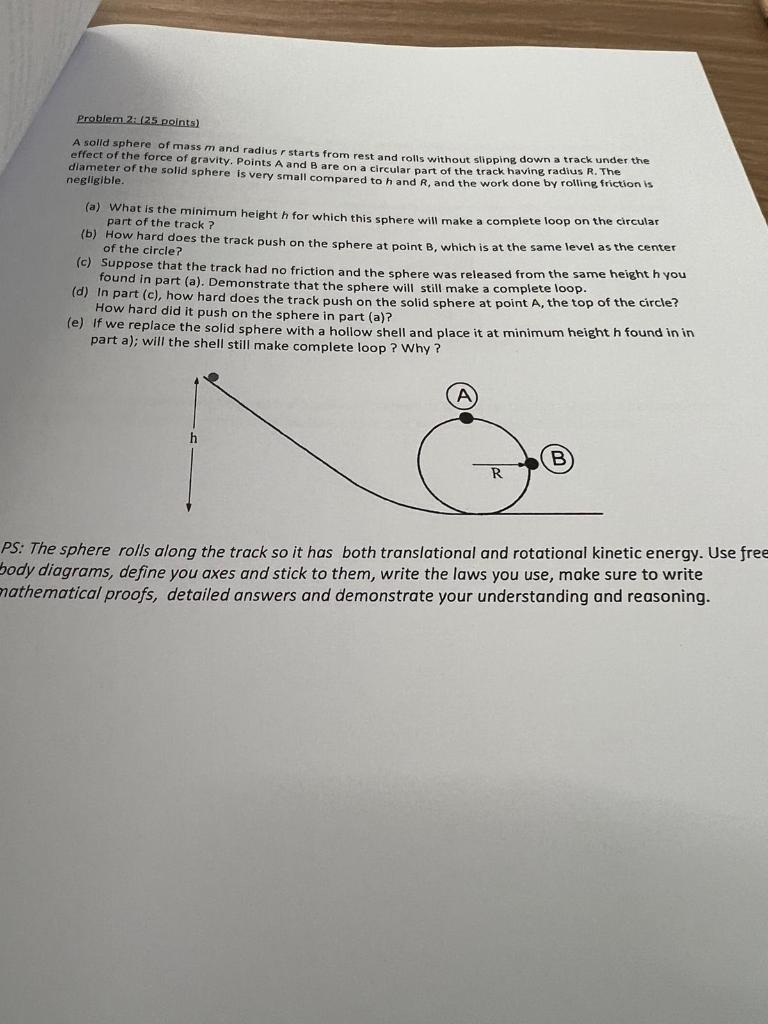 Problem. 2: (2.5 points)
A solld sphere of mass m and radius r starts from rest and rolls without slipping down a track under