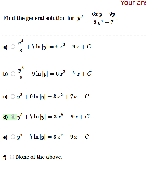 Find the general solution for \( y^{\prime}=\frac{6 x y-9 y}{3 y^{3}+7} \). a) \( \frac{y^{3}}{3}+7 \ln |y|=6 x^{2}-9 x+C \)