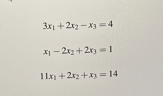 Solved 3x1 + 2x2 – x3 = 4 X1 – 2x2 + 2x3 = 1 - 11x1 + 2x2 + | Chegg.com