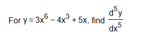 For \( y=3 x^{6}-4 x^{3}+5 x \), find \( \frac{d^{5} y}{d x^{5}} \)