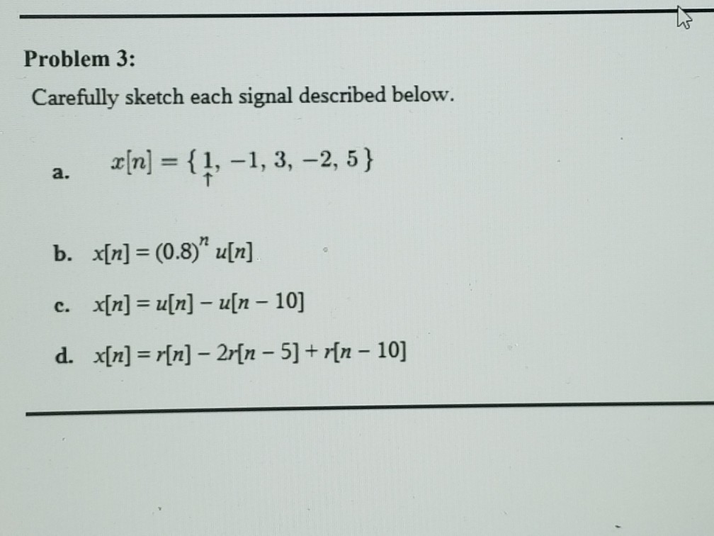 Solved Problem 3: Carefully Sketch Each Signal Described | Chegg.com