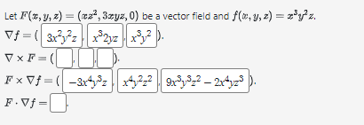 Let \( F(x, y, z)=\left(x z^{2}, 3 x y z, 0\right) \) be a vector field and \( f(x, y, z)=x^{3} y^{2} z \). \[ \begin{array}{