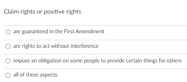 Claim rights or positive rights are guaranteed in the | Chegg.com