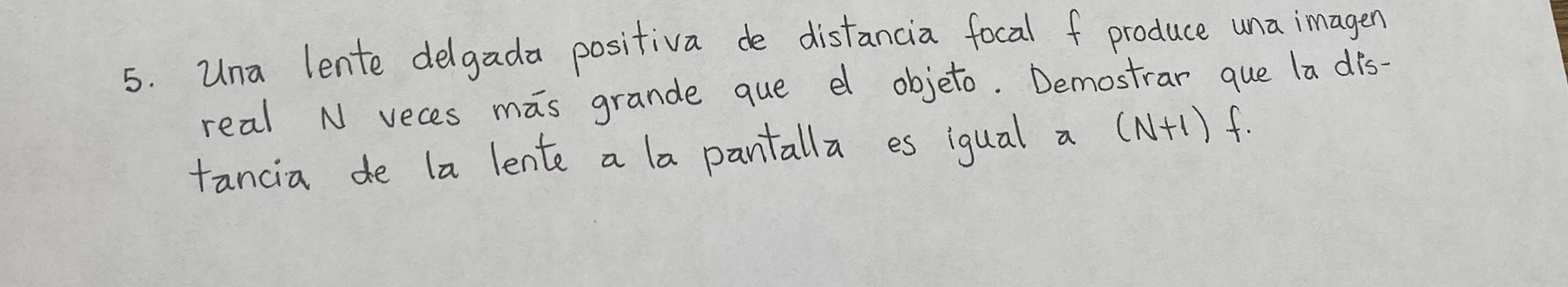 5. Una lente delgada positiva de distancia focal \( f \) produce una imagen real \( N \) veces más grande que el objeto. Demo