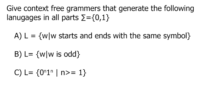 Give context free grammers that generate the following lanugages in all parts E={0,1} A) L = {wlw starts and ends with the sa