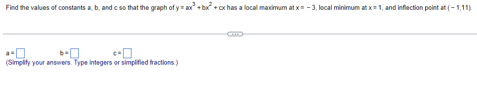 Find the values of constants \( a, b \), and \( c \) so that the graph of \( y=a x^{3}+b x^{2}+c x \) has a local maximum at 