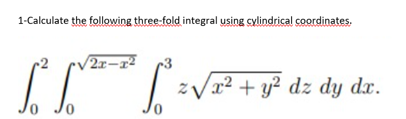 Solved 1-Calculate the following three-fold integral using | Chegg.com