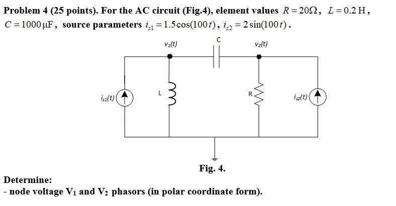 Solved Problem 4 (25 points). For the AC circuit (Fig.4), | Chegg.com