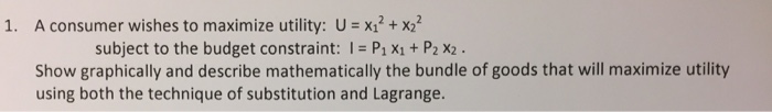 Solved 1. A consumer wishes to maximize utility: U = X12 + | Chegg.com