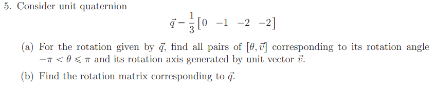 Solved Consider unit quaternionvec(q)=13[0-1-2-2](a) ﻿For | Chegg.com