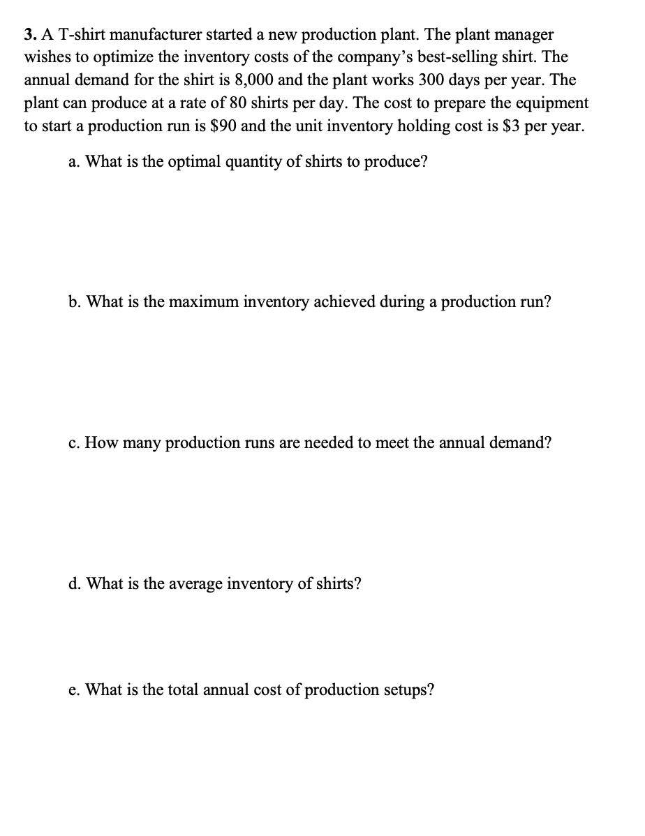3. A T-shirt manufacturer started a new production plant. The plant manager
wishes to optimize the inventory costs of the com