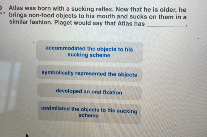 Solved Atlas was born with a sucking reflex. Now that he is