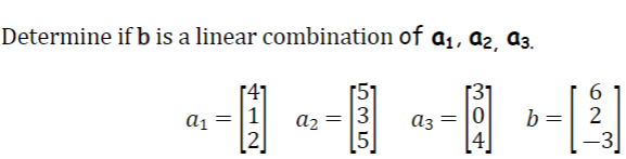 Solved Determine If B Is A Linear Combination Of A1,a2,a3. | Chegg.com