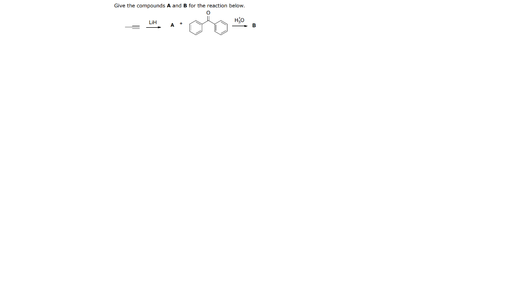 Solved Give the compounds A and B for the reaction below. | Chegg.com