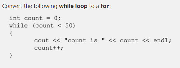 Solved Convert the following while loop to a for: int count | Chegg.com