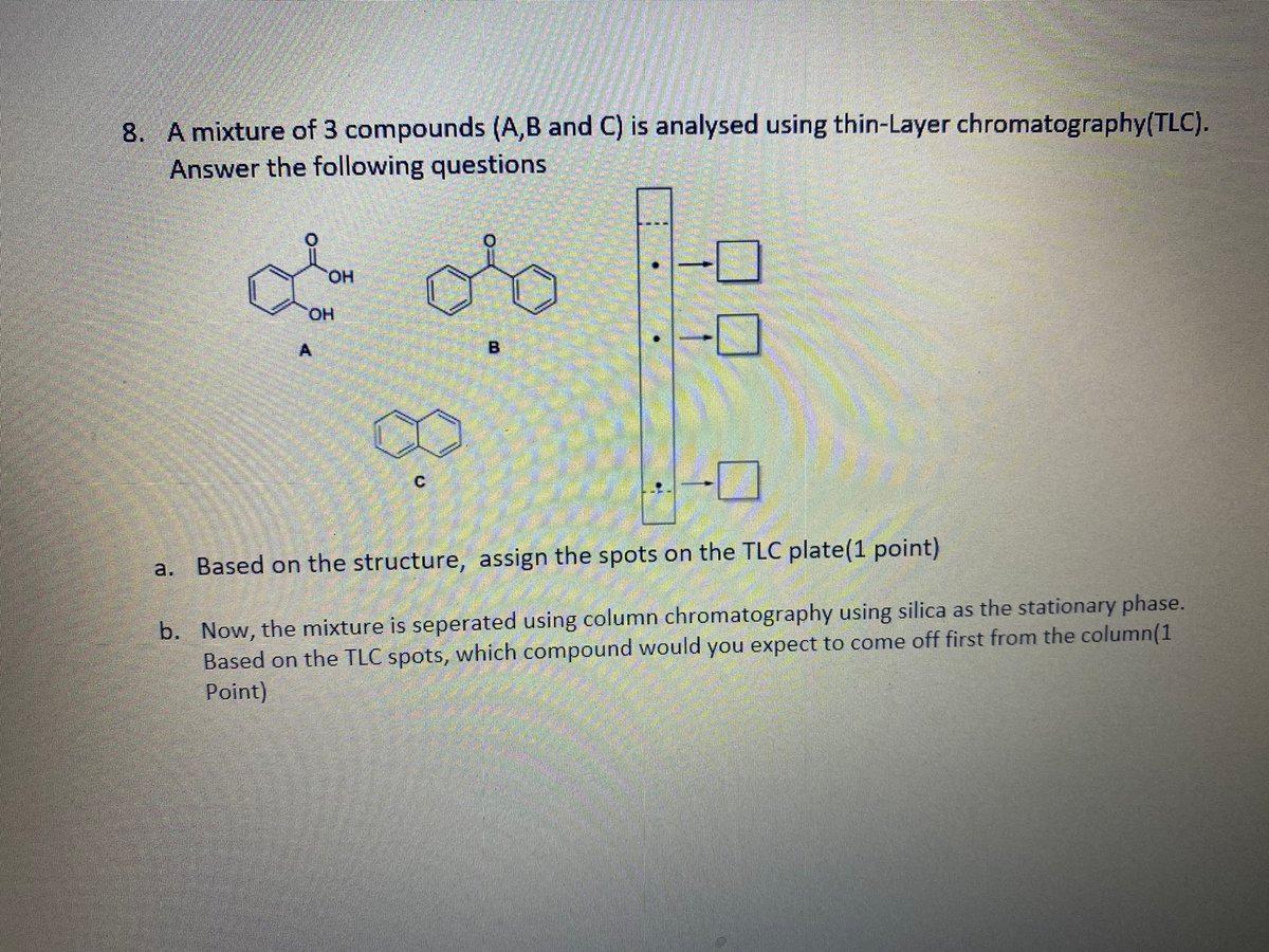 Solved 8. A mixture of 3 compounds (A,B and C) is analysed