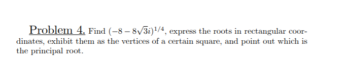 Solved Problem 4. Find (-8 - 8/3i)1/4, express the roots in | Chegg.com