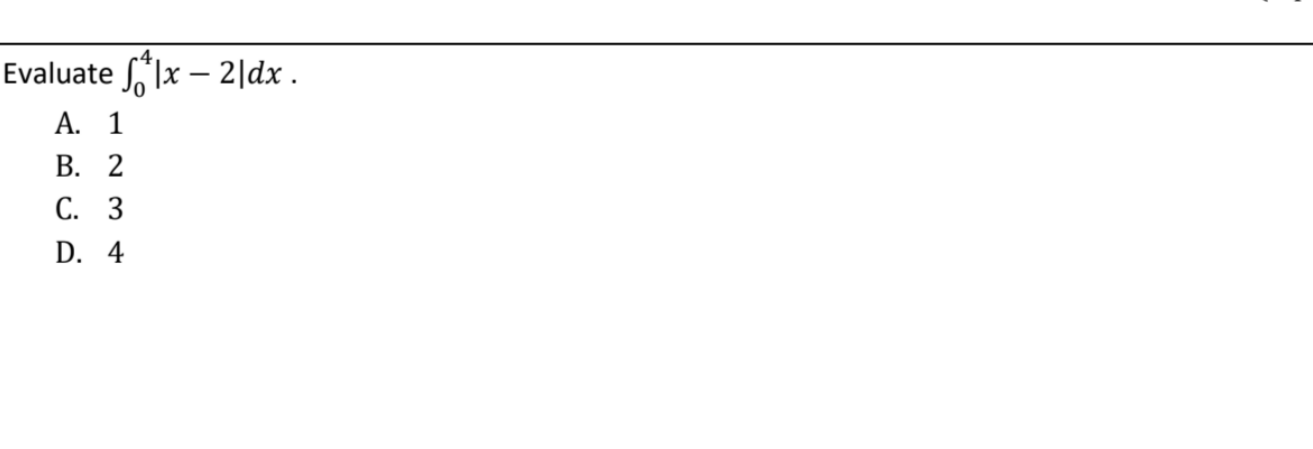Solved Evaluate ∫04∣x−2∣dx A. 1 B. 2 C. 3 D. 4 | Chegg.com | Chegg.com