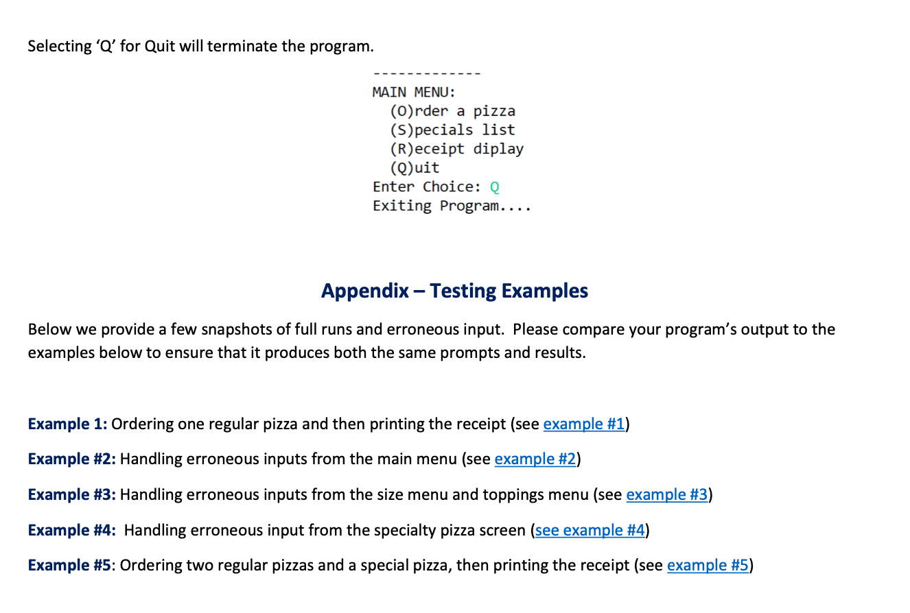 Selecting  \( Q \)  for Quit will terminate the program.
MAIN MENU:
(0)rder a pizza
(S)pecials list
(R)eceipt diplay
(Q) ui