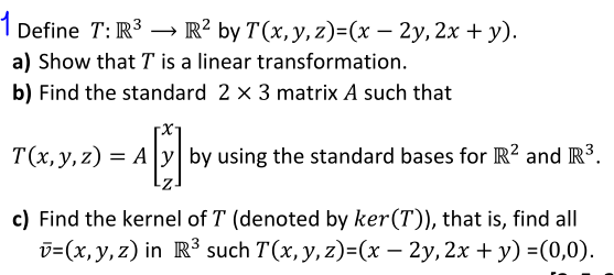 Solved 1 Define T: R3 → R2 by T(x, y, z)=(x – 2y, 2x + y). | Chegg.com