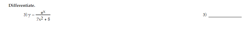 Differentiate. 3) \( y=\frac{e^{x}}{7 x^{2}+8} \)