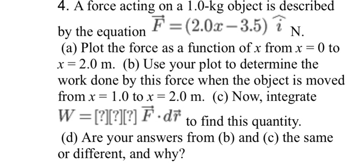 Solved 4. A force acting on a 1.0-kg object is described bv | Chegg.com