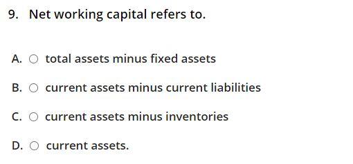 Solved 9. Net working capital refers to. A. O total assets | Chegg.com
