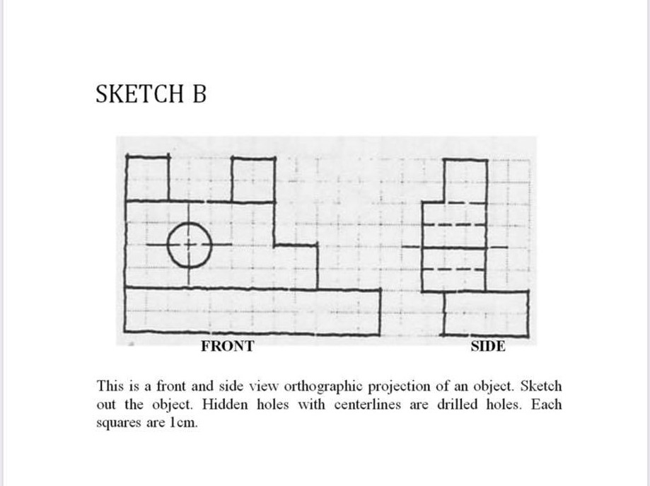 Solved Sketch B Is A Front And Side View Orthographic | Chegg.com