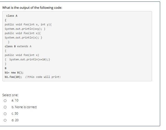 Solved What Is The Output Of The Following Code: Class A { | Chegg.com