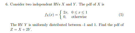 Solved 6. Consider two independent RVs X and Y. The pdf of X | Chegg.com
