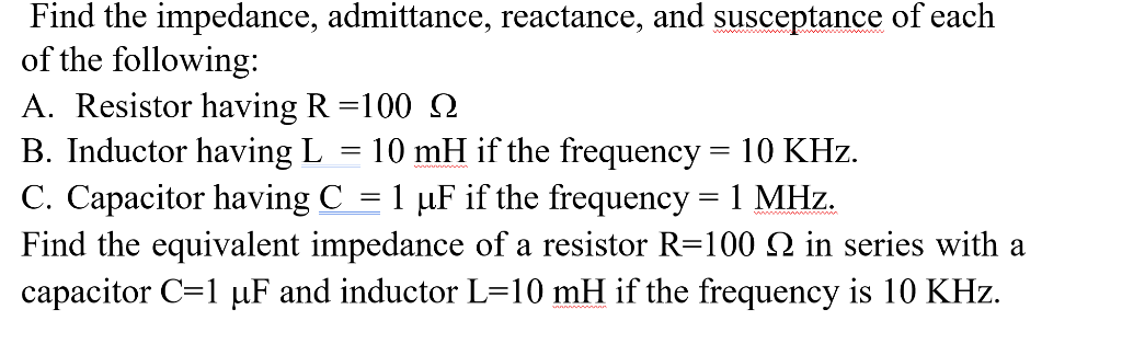 Solved Find the impedance, admittance, reactance, and | Chegg.com