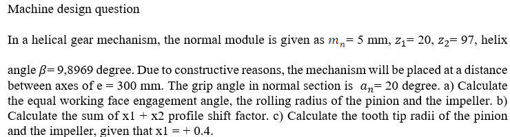 Solved Machine design question In a helical gear mechanism, | Chegg.com