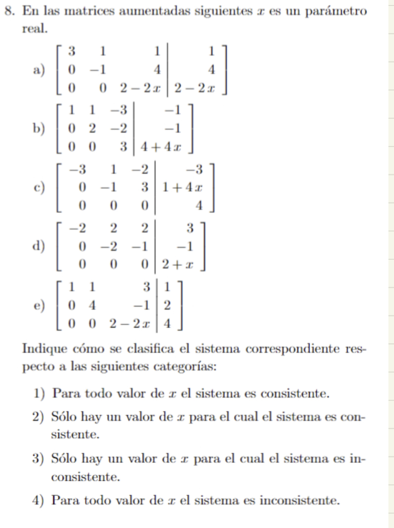 8. En las matrices aumentadas siguientes \( x \) es un parámetro real. a) \( \left[\begin{array}{rrr|r}3 & 1 & 1 & 1 \\ 0 & -