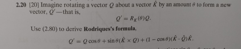 Solved 2.20 [20] Imagine rotating a vector Q about a vector | Chegg.com