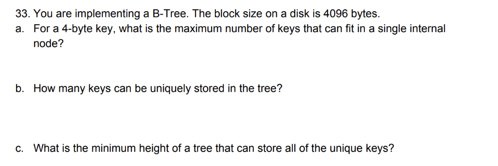 Solved 33. You are implementing a B-Tree. The block size on | Chegg.com