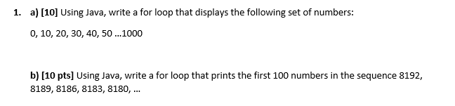 Solved 1. a) [10] Using Java, write a for loop that displays | Chegg.com