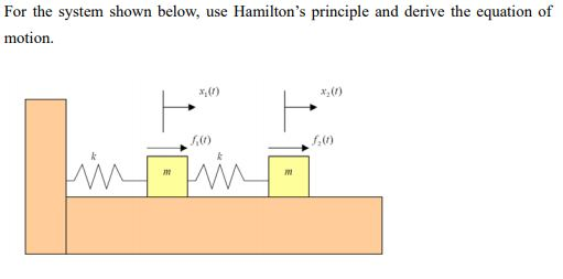 Solved For the system shown below, use Hamilton's principle | Chegg.com