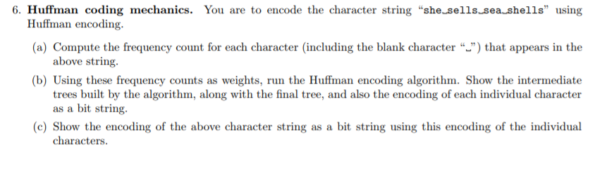 Solved 6. Huffman coding mechanics. You are to encode the | Chegg.com