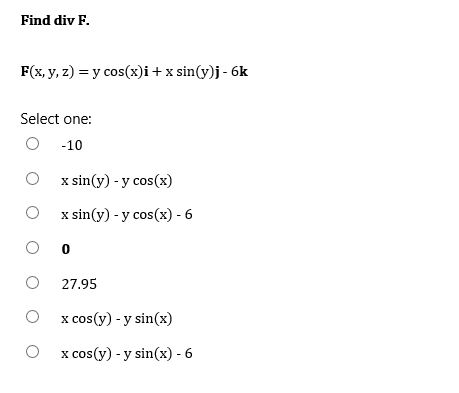 Solved Find div F. F(x, y, z) y cos(x)i + x sin(y)j- 6k | Chegg.com