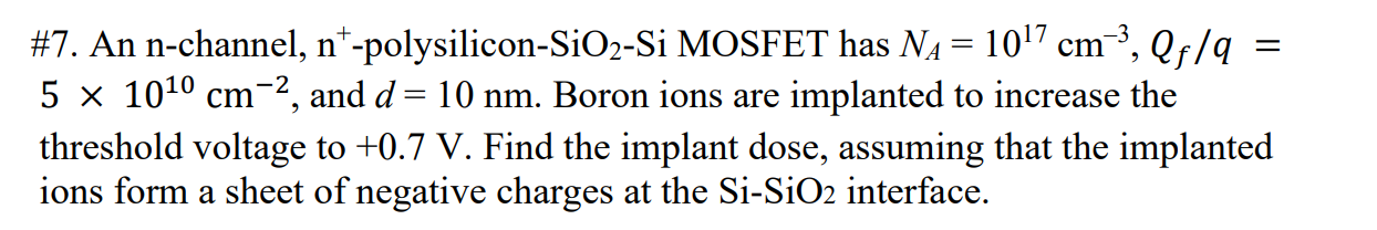 Solved #7. An n-channel, n*-polysilicon-SiO2-Si MOSFET has | Chegg.com