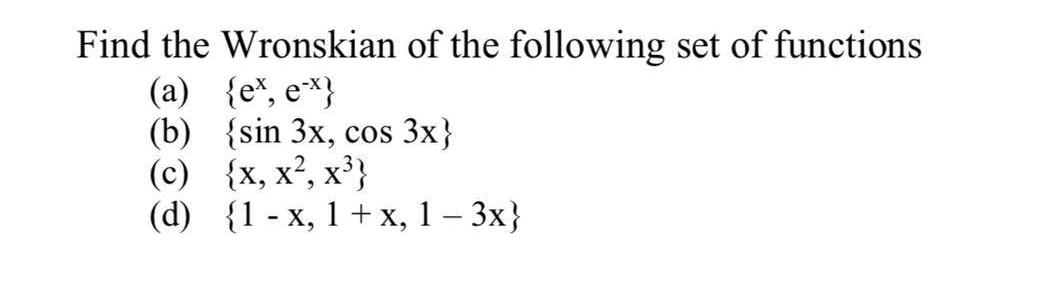 Solved Find the Wronskian of the following set of functions | Chegg.com