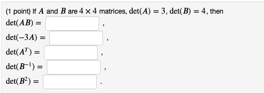 Solved (1 Point) If A And B Are 4 X 4 Matrices, Det(A) = 3, | Chegg.com