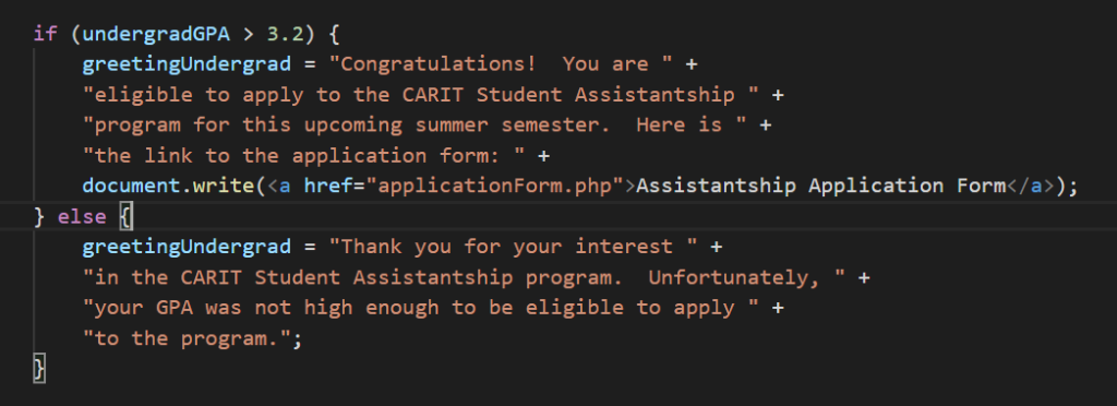 if (undergradGPA > 3.2) { = Congratulations! greetingUndergrad eligible to apply to the CARIT Student Assistantship You are
